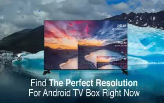 Find-The-Perfect-Resolution-For-Android-TV-Box-Right-Now