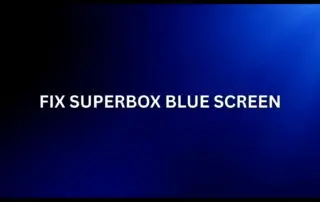 how to fix superbox blue screen issue in one mintue easy step by step guide