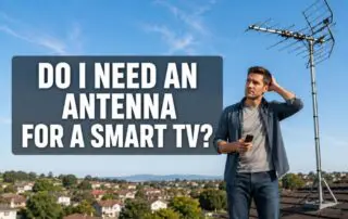 Do I Need an Antenna for a Smart TV? Real Pros and Cons and Alternatives