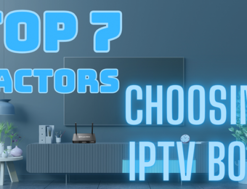 Top 7 Factors To Consider When Choosing IPTV Box 