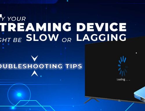 Several Reasons Why Streaming Devices Might Be Slow or Lagging