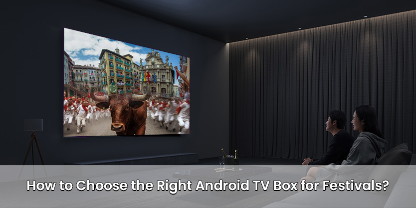 How-to-Choose-the-Right-Android-TV-Box-for-Festival