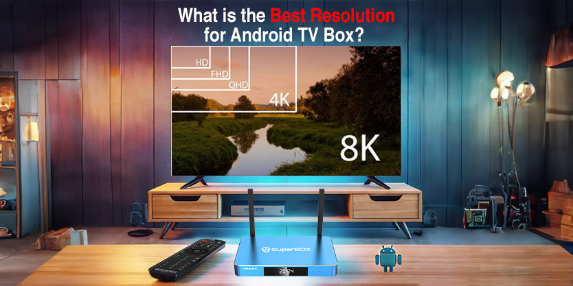 What-is-the-Best-Resolution-for-Android-TV-Box