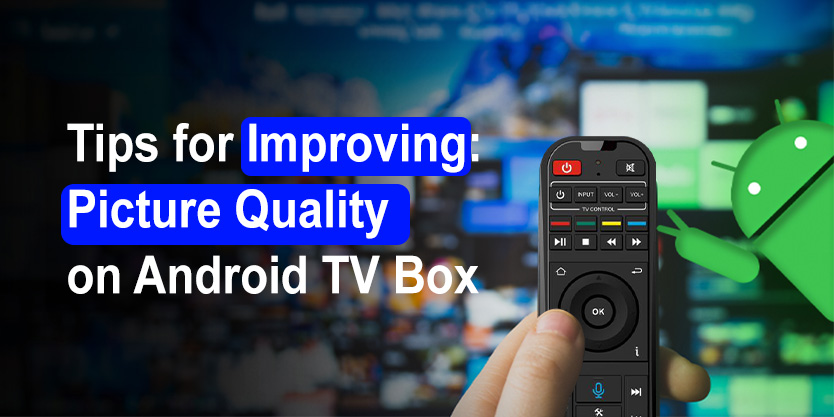 Tips-for-Improving-Picture-Quality-on-Android-TV-Box