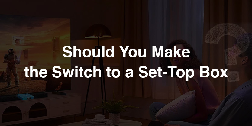 Should-You-Make-the-Switch-to-a-Set-Top-Box