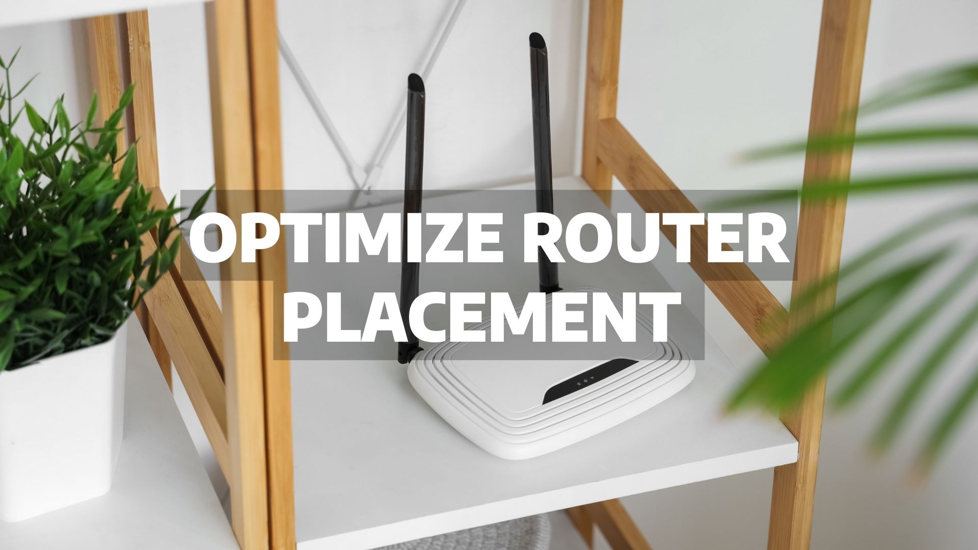 optimize wifi for streaming at home by placing router at the right place
